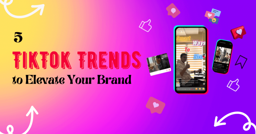 5 TikTok Trends to Elevate Your Brand